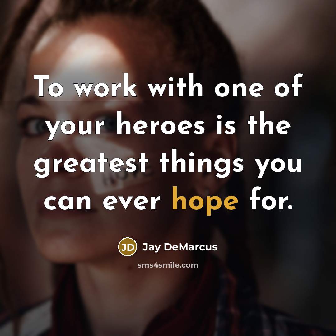 “To work with one of your heroes is the greatest…” quote by Jay DeMarcus
