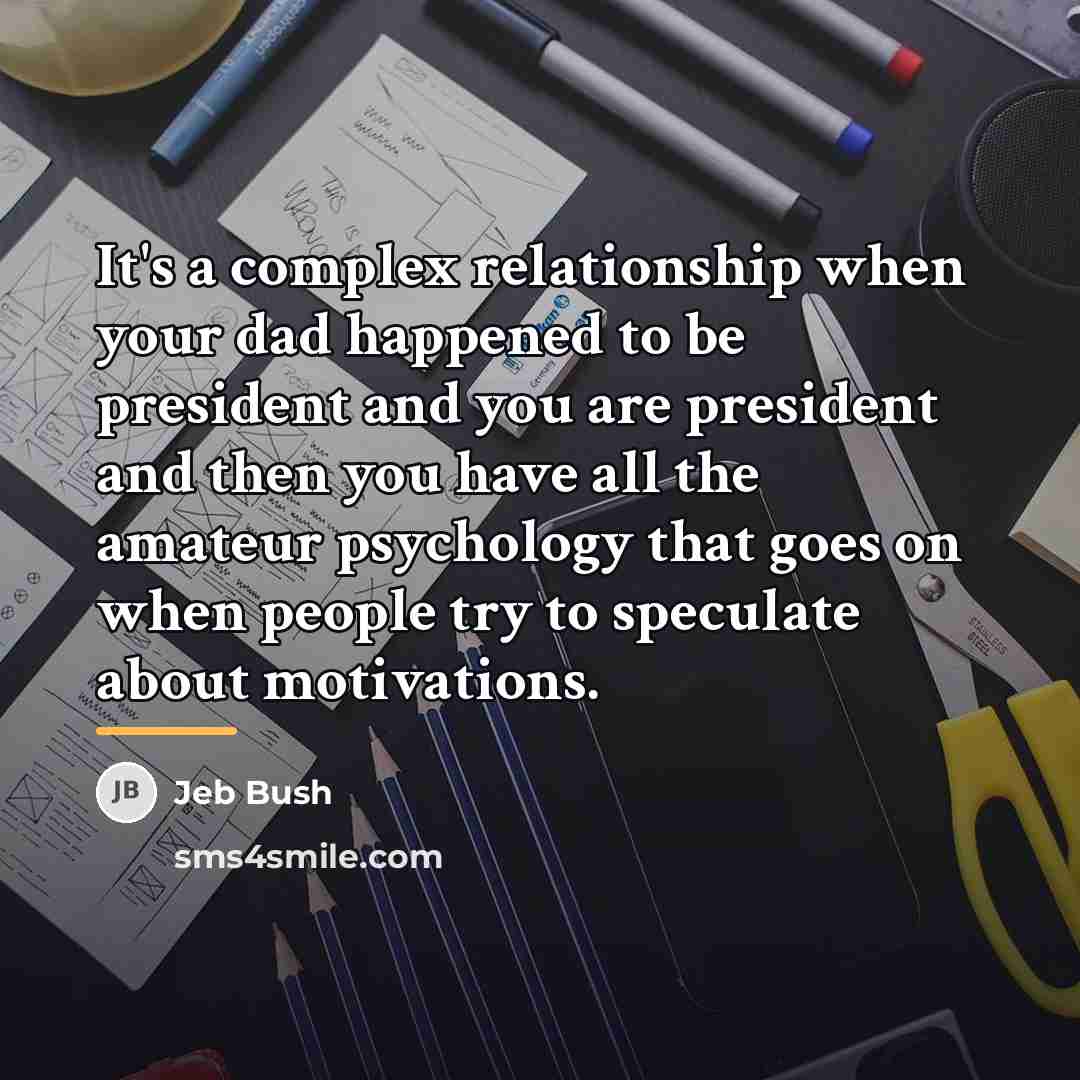 “It's a complex relationship when your dad happened to be…” quote by Jeb Bush