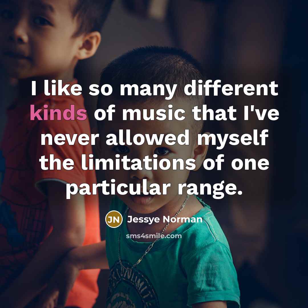 “I like so many different kinds of music that I've…” quote by Jessye Norman