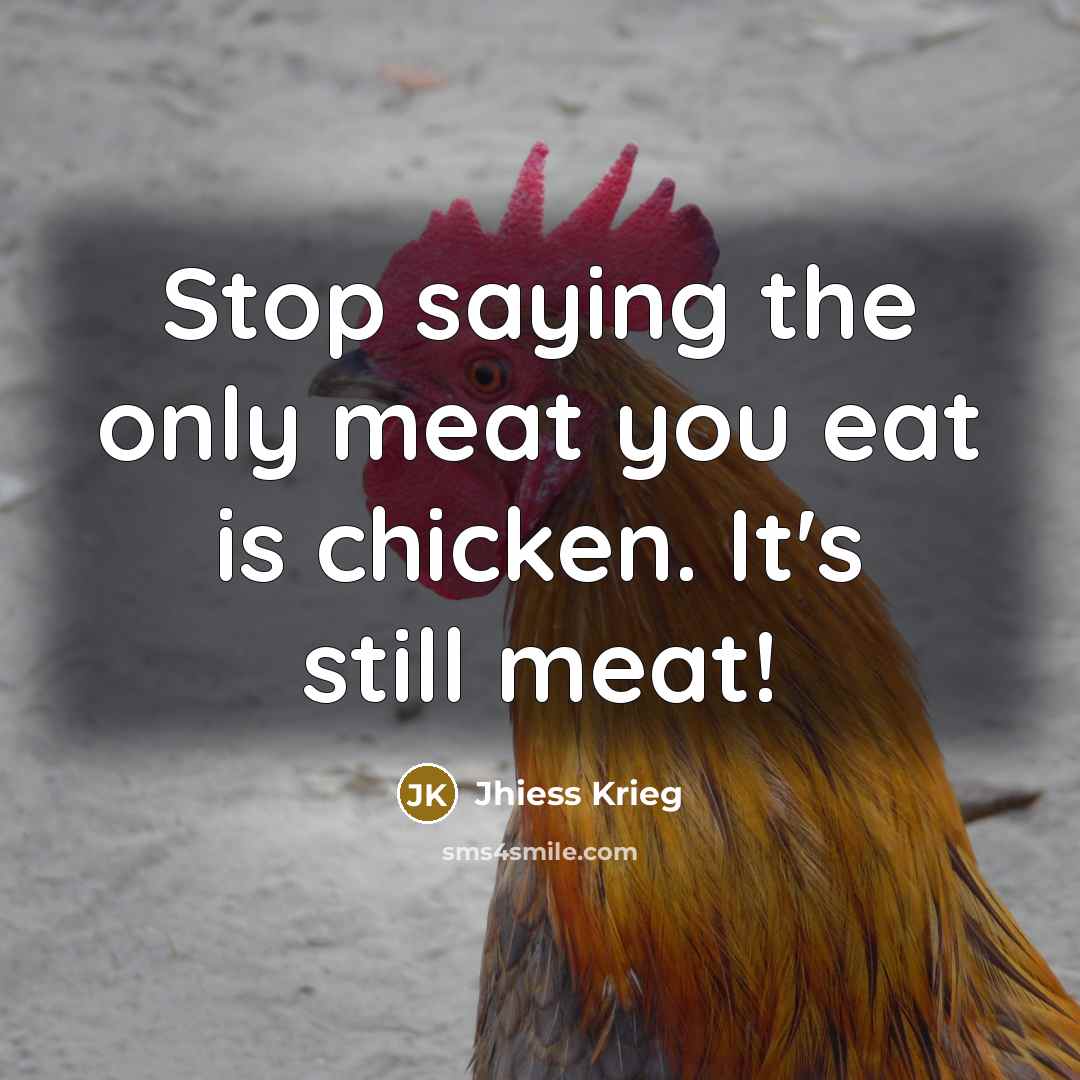 “Stop saying the only meat you eat is chicken. It's…” quote by Jhiess Krieg