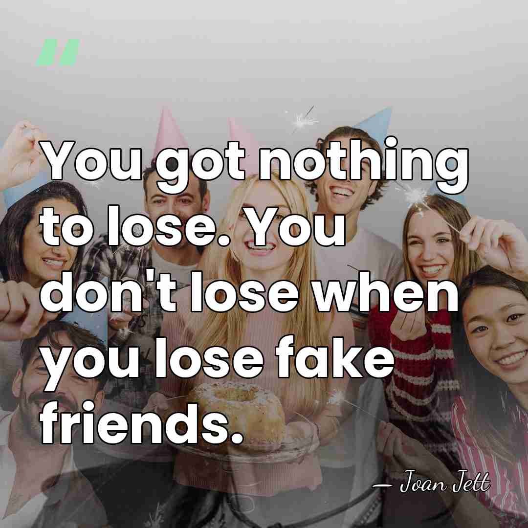 You got nothing to lose. You don't lose when you lose fake&hellip; - Joan Jett