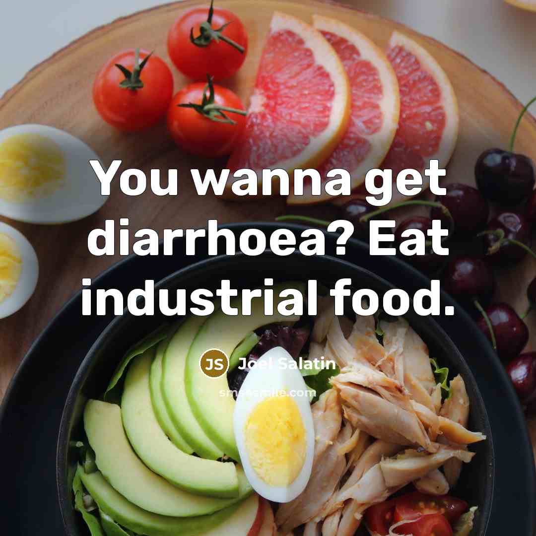 “You wanna get diarrhoea? Eat industrial food.…” quote by Joel Salatin