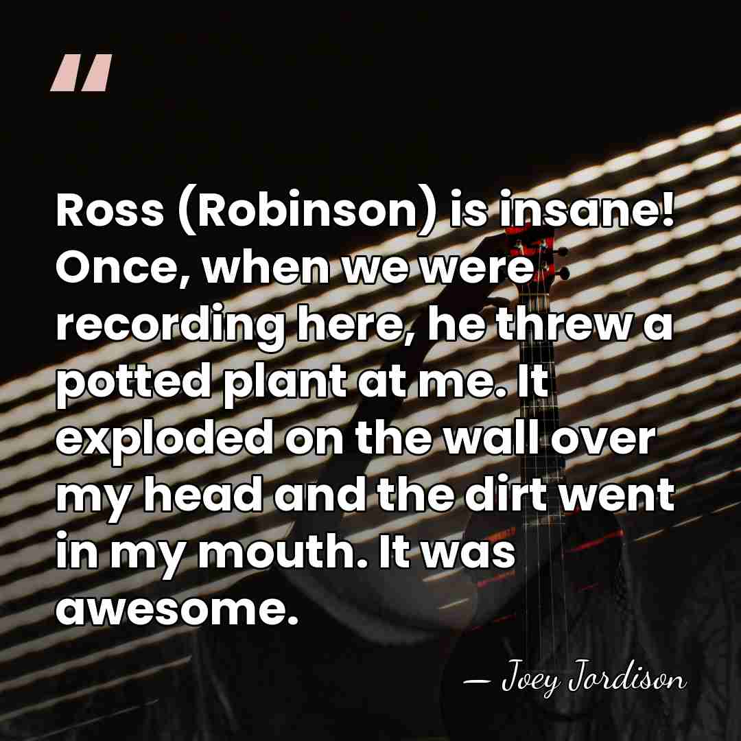 Ross (Robinson) is insane! Once, when we were recording here, he threw&hellip; - Joey Jordison