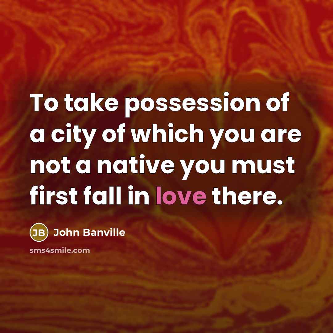 “To take possession of a city of which you are…” quote by John Banville
