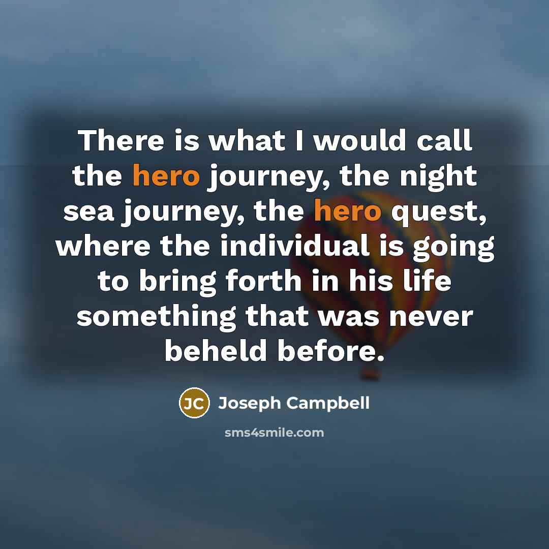 “There is what I would call the hero journey, the…” quote by Joseph Campbell