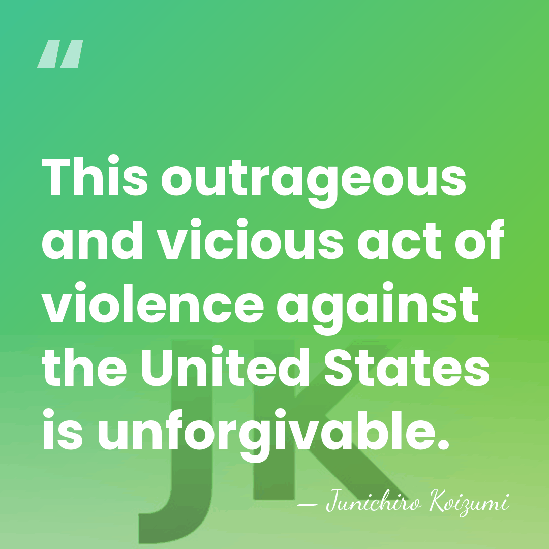 This outrageous and vicious act of violence against the United States is&hellip; - Junichiro Koizumi
