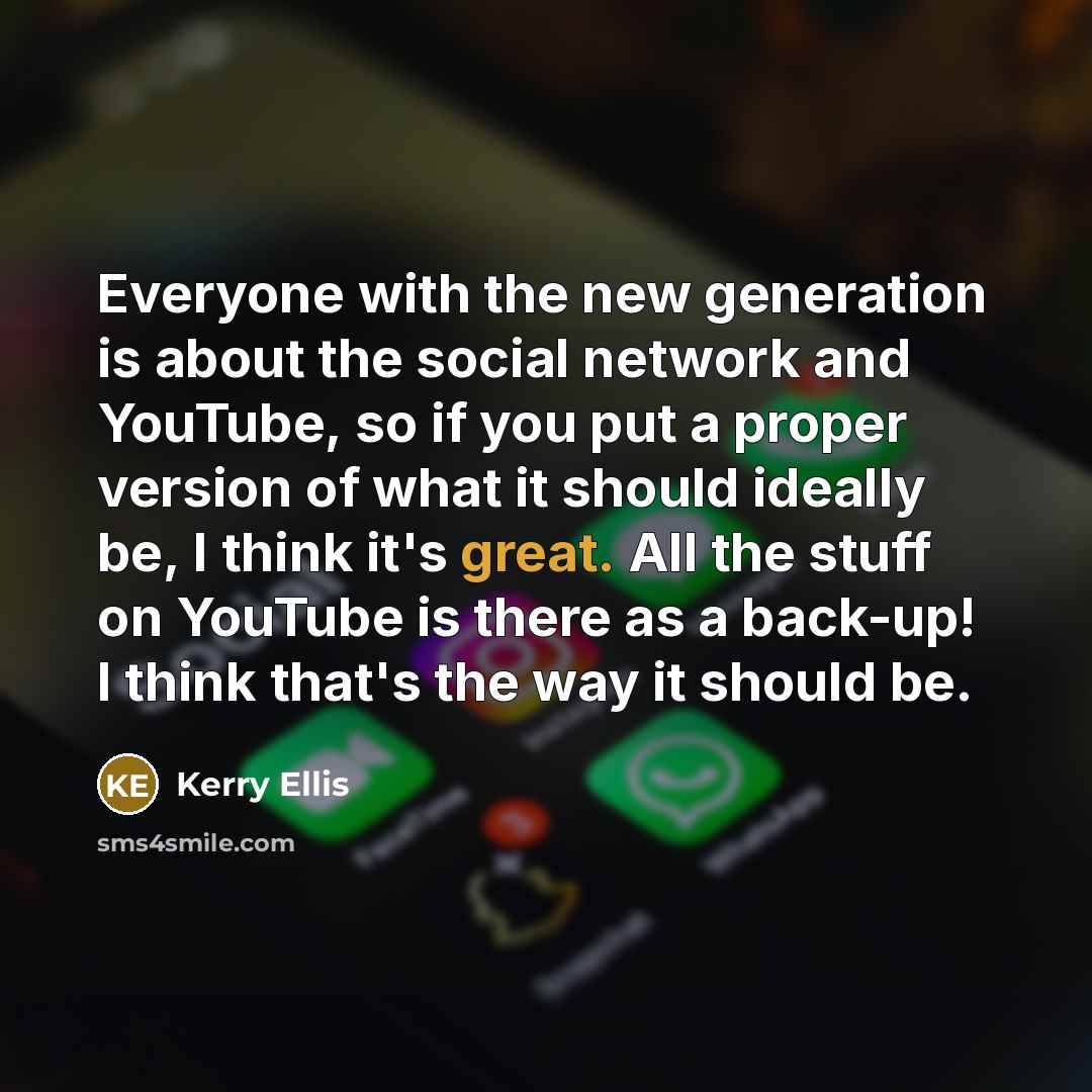 “Everyone with the new generation is about the social network…” quote by Kerry Ellis