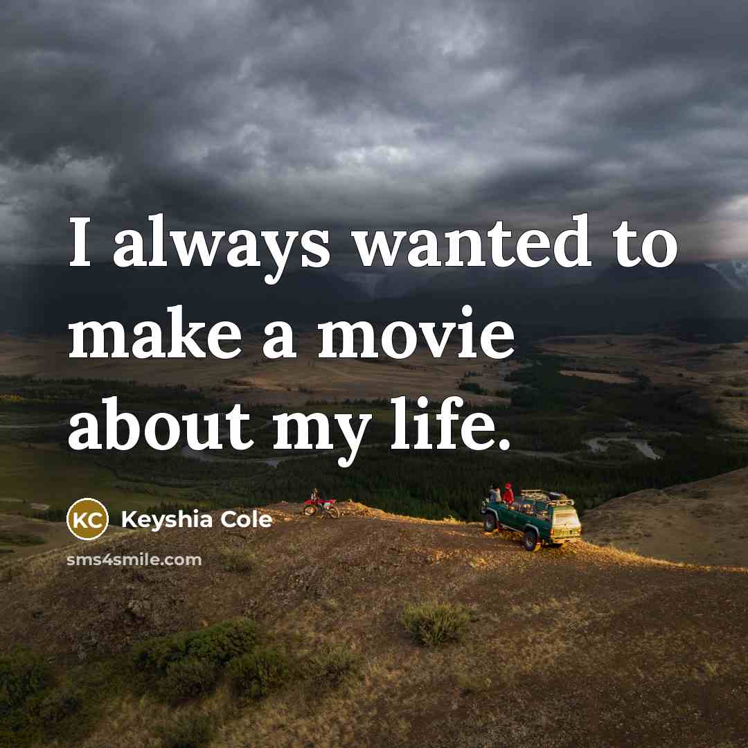 “I always wanted to make a movie about my life.…” quote by Keyshia Cole