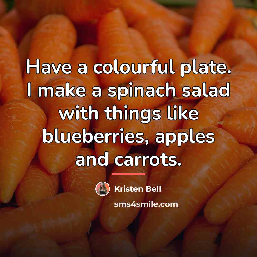 “Have a colourful plate. I make a spinach salad with…” quote by Kristen Bell