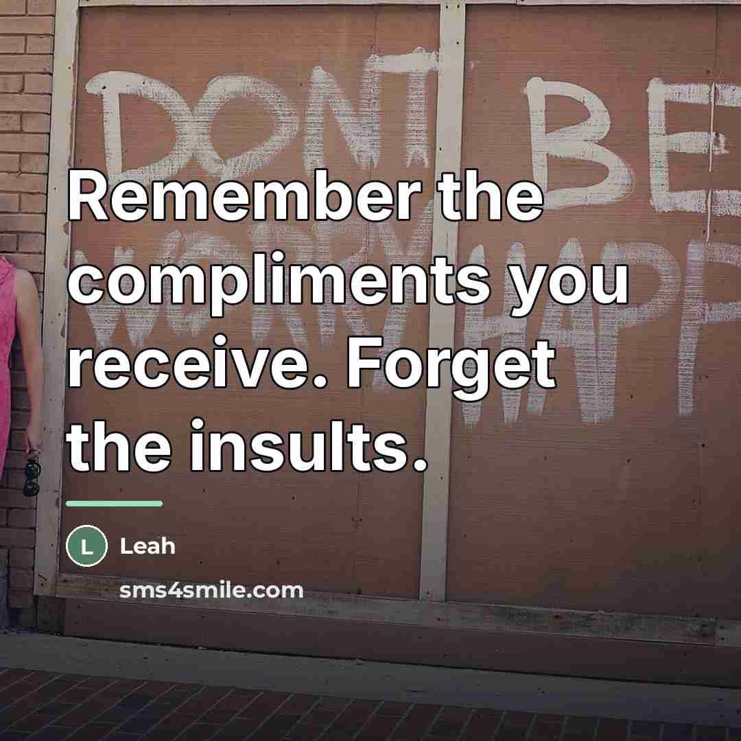 “Remember the compliments you receive. Forget the insults.…” quote by Leah