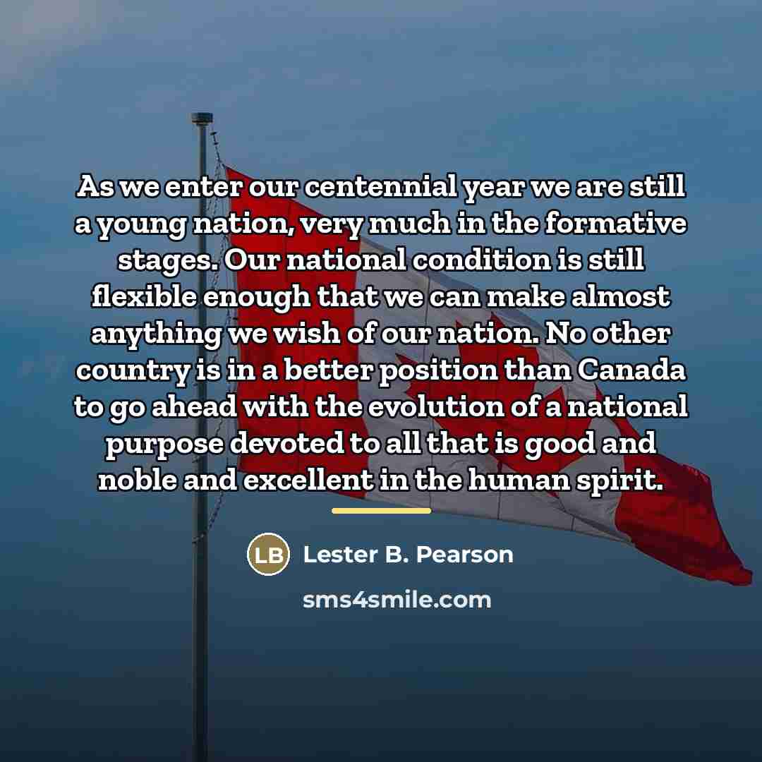 “As we enter our centennial year we are still a…” quote by Lester B. Pearson