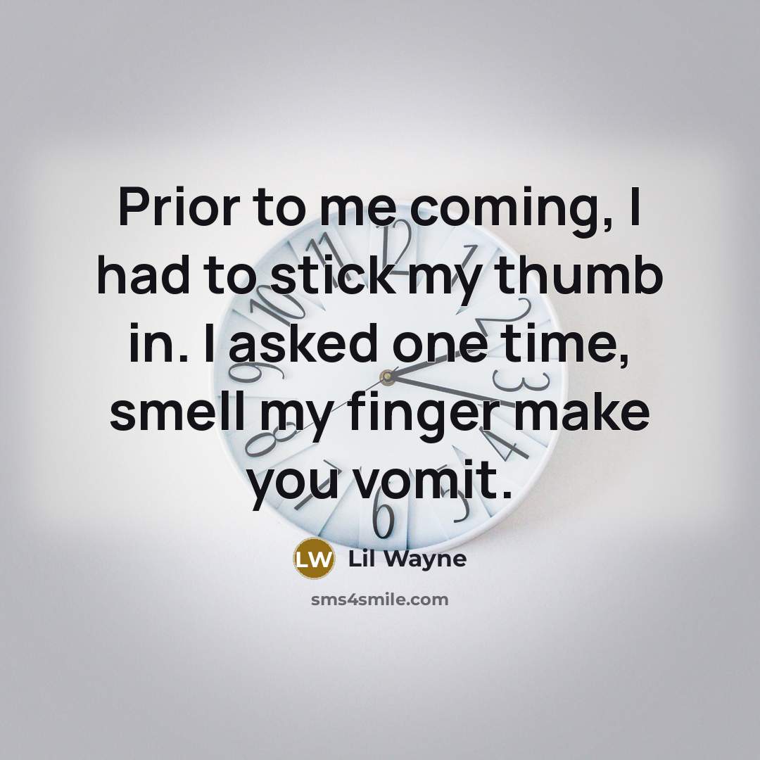“Prior to me coming, I had to stick my thumb…” quote by Lil Wayne