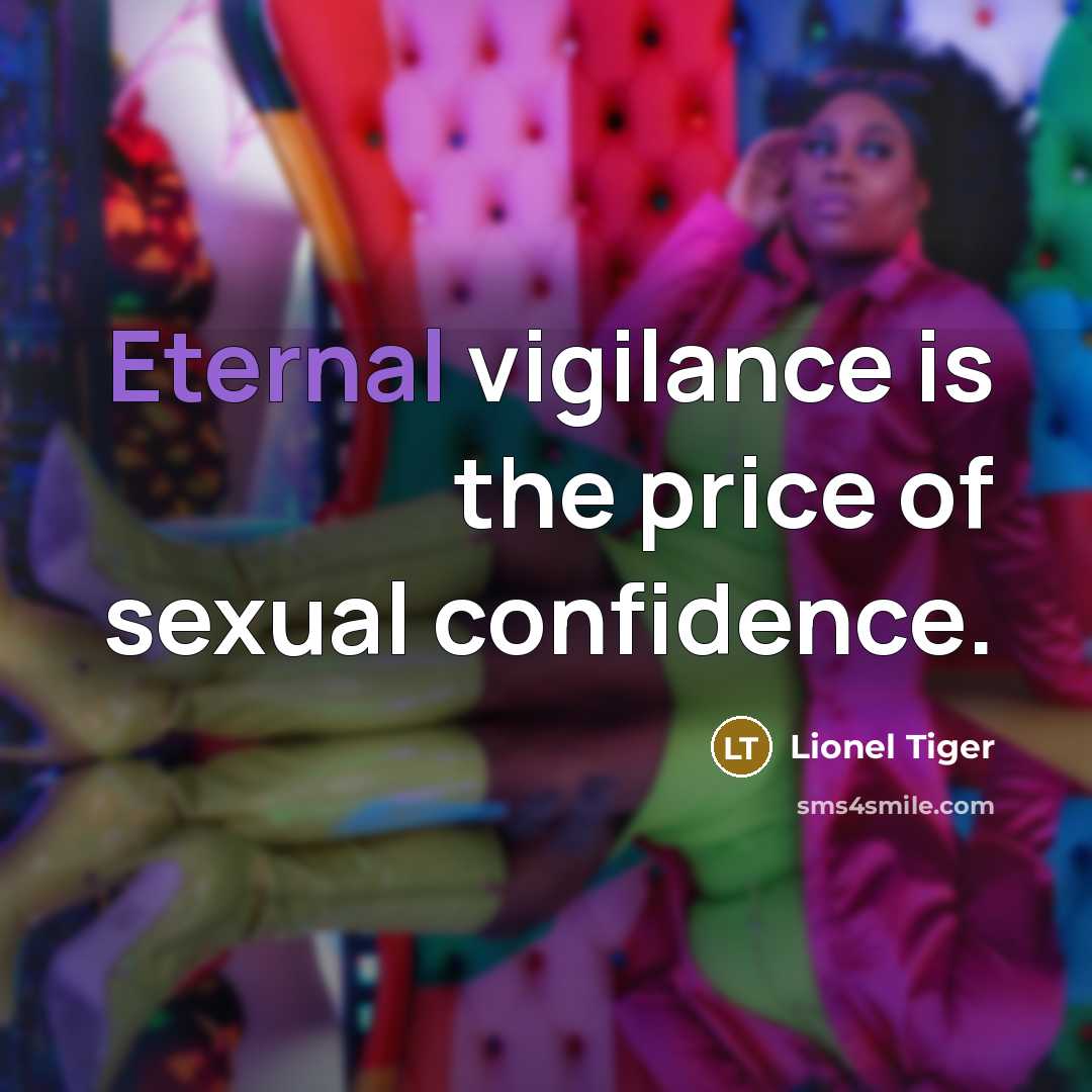 “Eternal vigilance is the price of sexual confidence.…” quote by Lionel Tiger