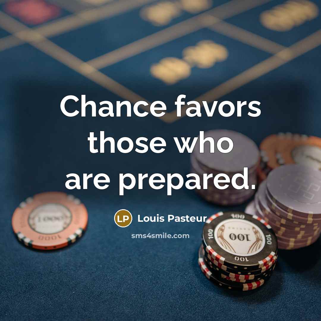 “Chance favors those who are prepared.…” quote by Louis Pasteur