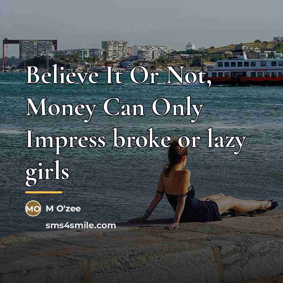 “Believe It Or Not, Money Can Only Impress broke or…” quote by M O'zee