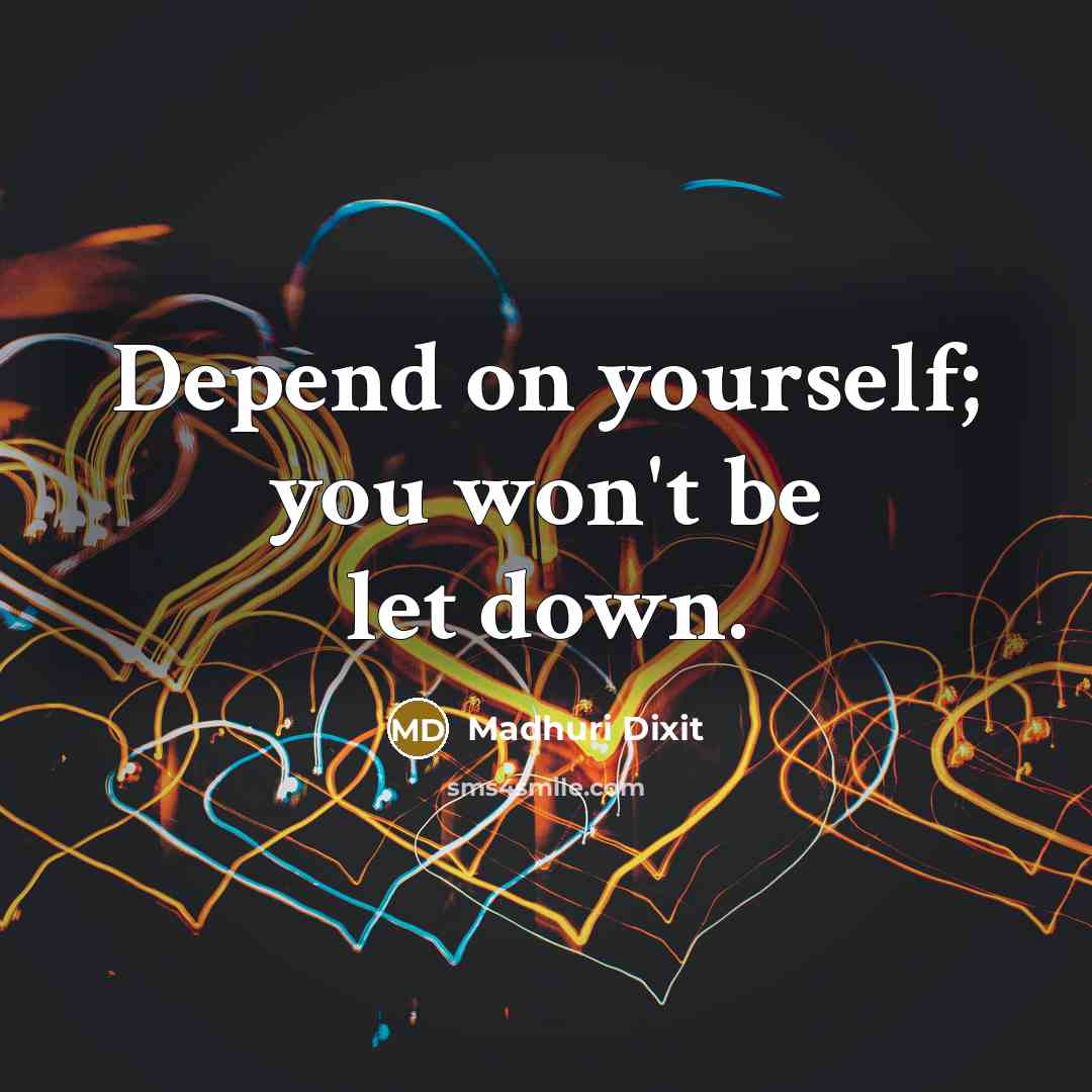 “Depend on yourself; you won't be let down.…” quote by Madhuri Dixit