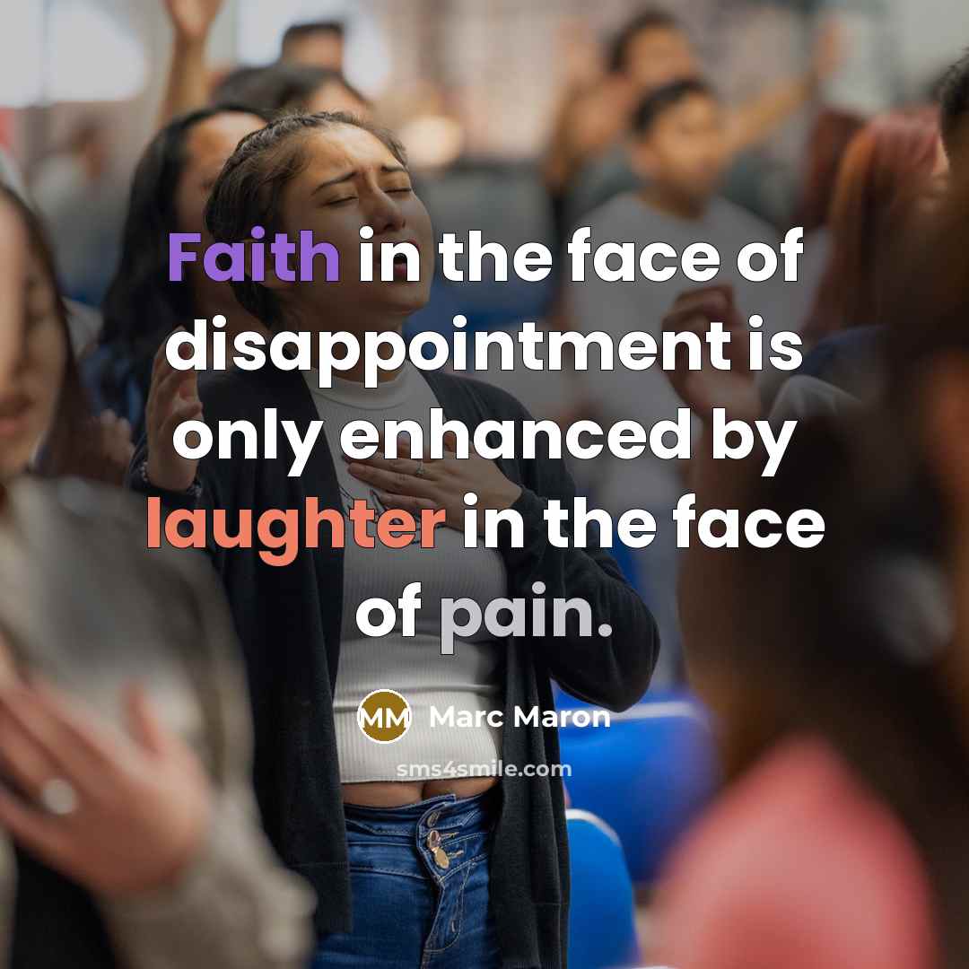 “Faith in the face of disappointment is only enhanced by laughter in the face of pain.” quote by Marc Maron