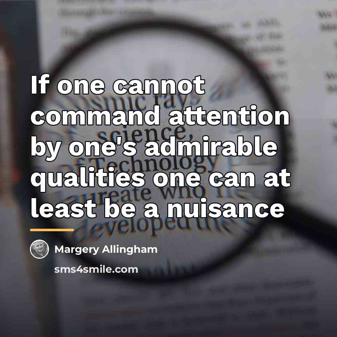 “If one cannot command attention by one's admirable qualities one…” quote by Margery Allingham