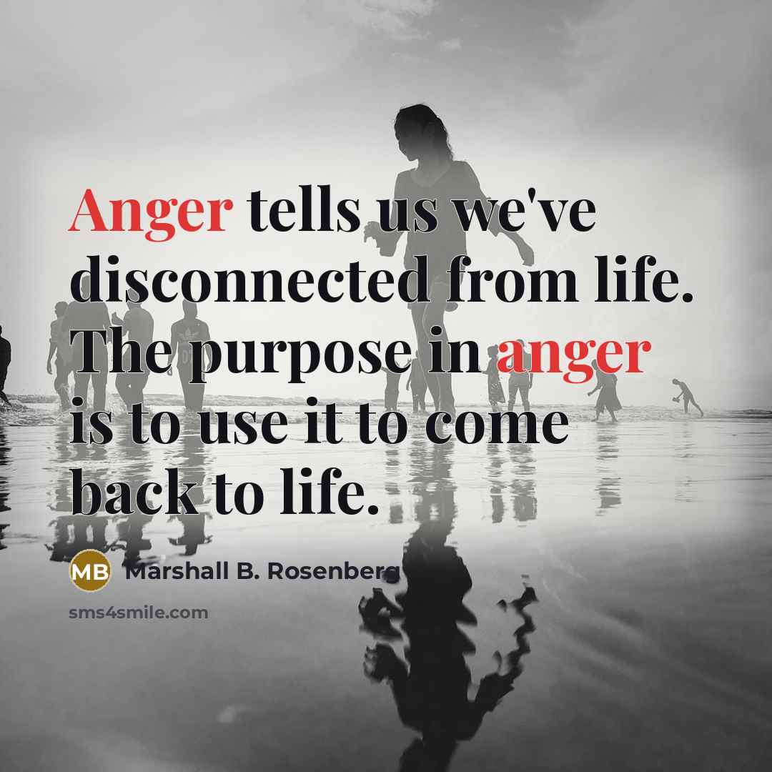 “Anger tells us we've disconnected from life. The purpose in…” quote by Marshall B. Rosenberg
