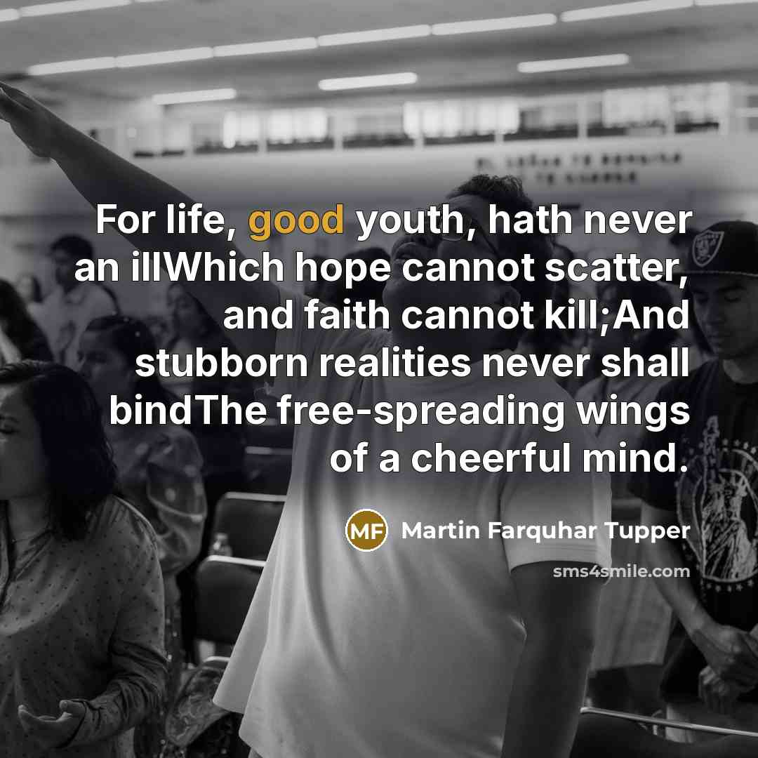 “For life, good youth, hath never an illWhich hope cannot…” quote by Martin Farquhar Tupper