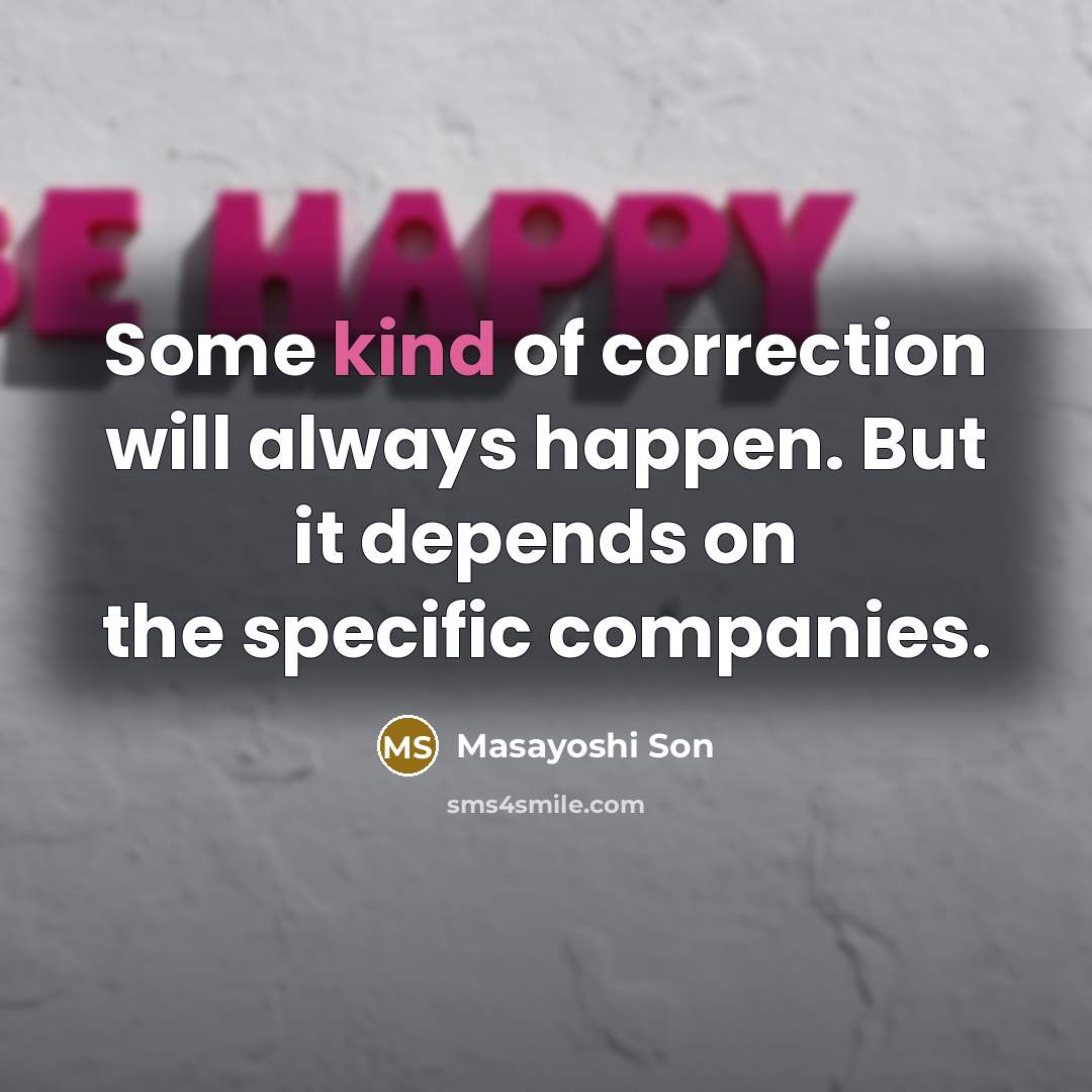 “Some kind of correction will always happen. But it depends…” quote by Masayoshi Son
