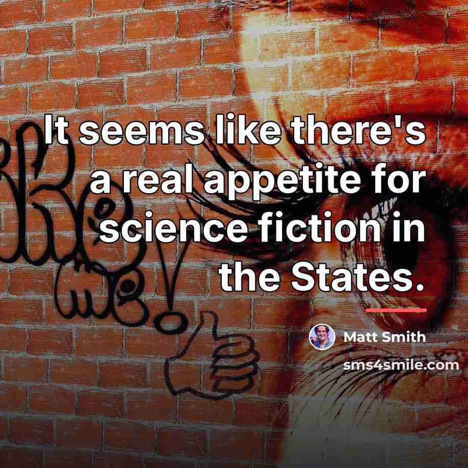 “It seems like there's a real appetite for science fiction…” quote by Matt Smith