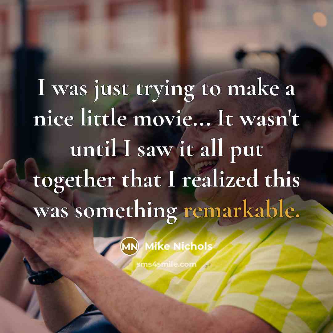 “I was just trying to make a nice little movie...…” quote by Mike Nichols