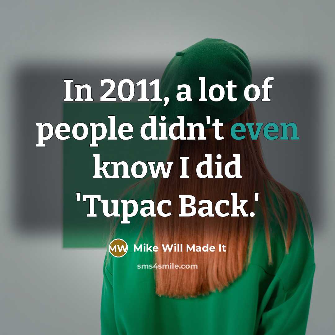 “In 2011, a lot of people didn't even know I…” quote by Mike Will Made It