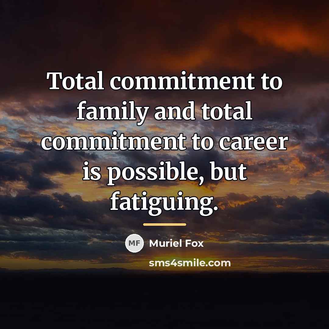 “Total commitment to family and total commitment to career is…” quote by Muriel Fox