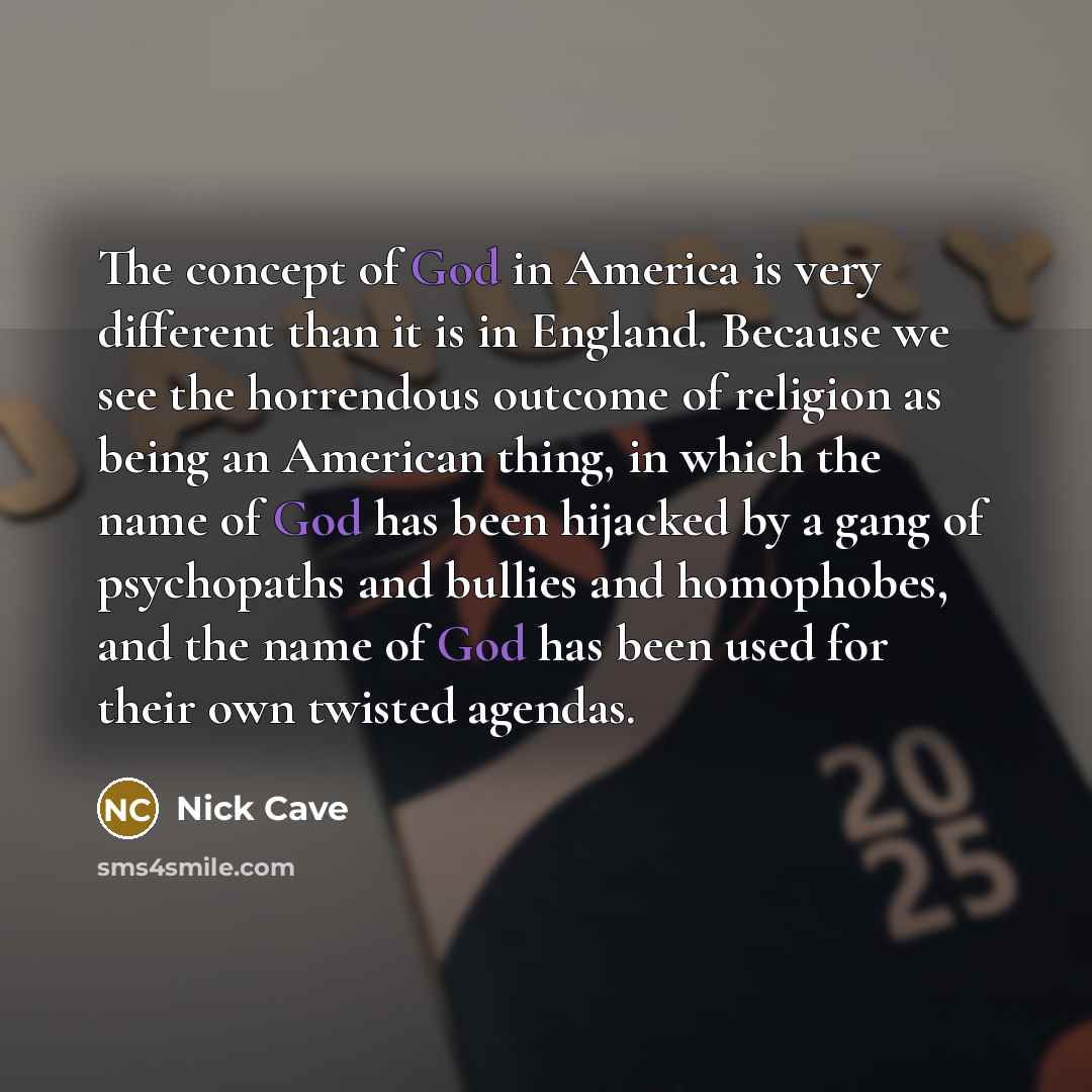 “The concept of God in America is very different than…” quote by Nick Cave