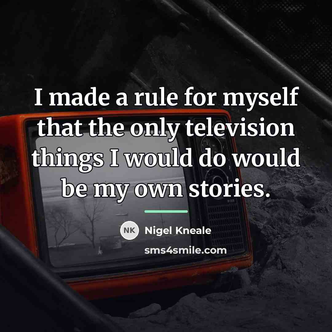 “I made a rule for myself that the only television…” quote by Nigel Kneale