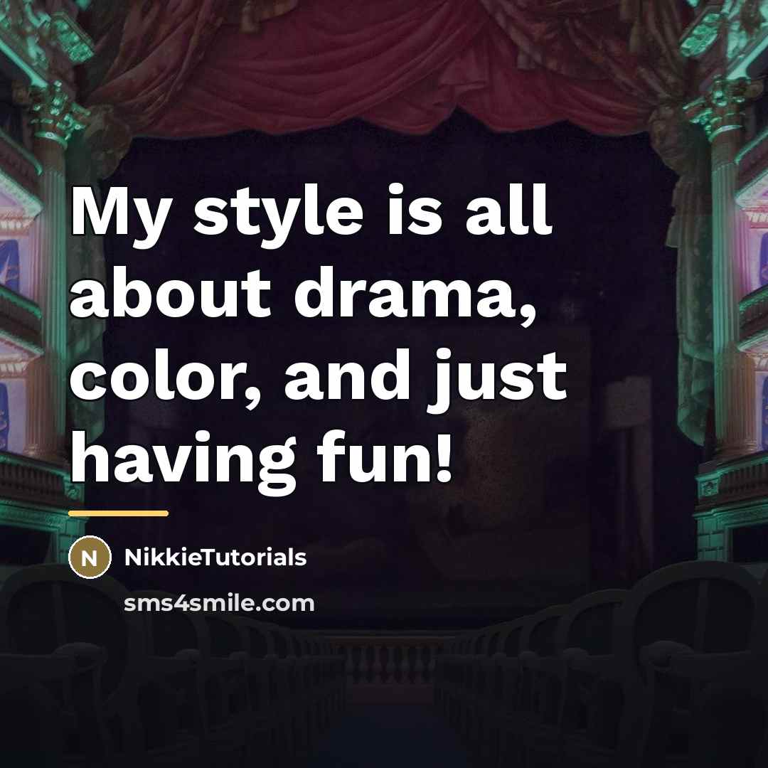 “My style is all about drama, color, and just having…” quote by NikkieTutorials