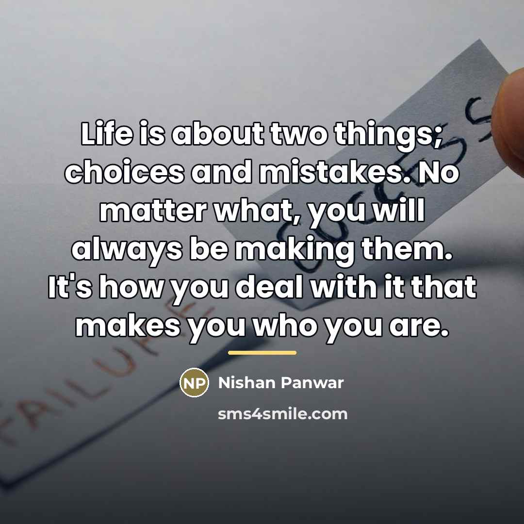“Life is about two things; choices and mistakes. No matter…” quote by Nishan Panwar