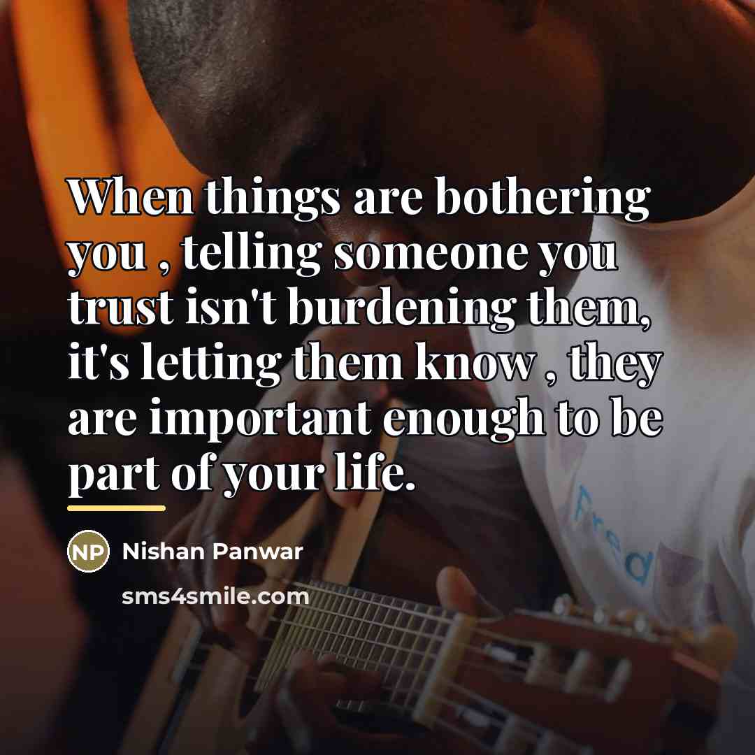 “When things are bothering you , telling someone you trust…” quote by Nishan Panwar