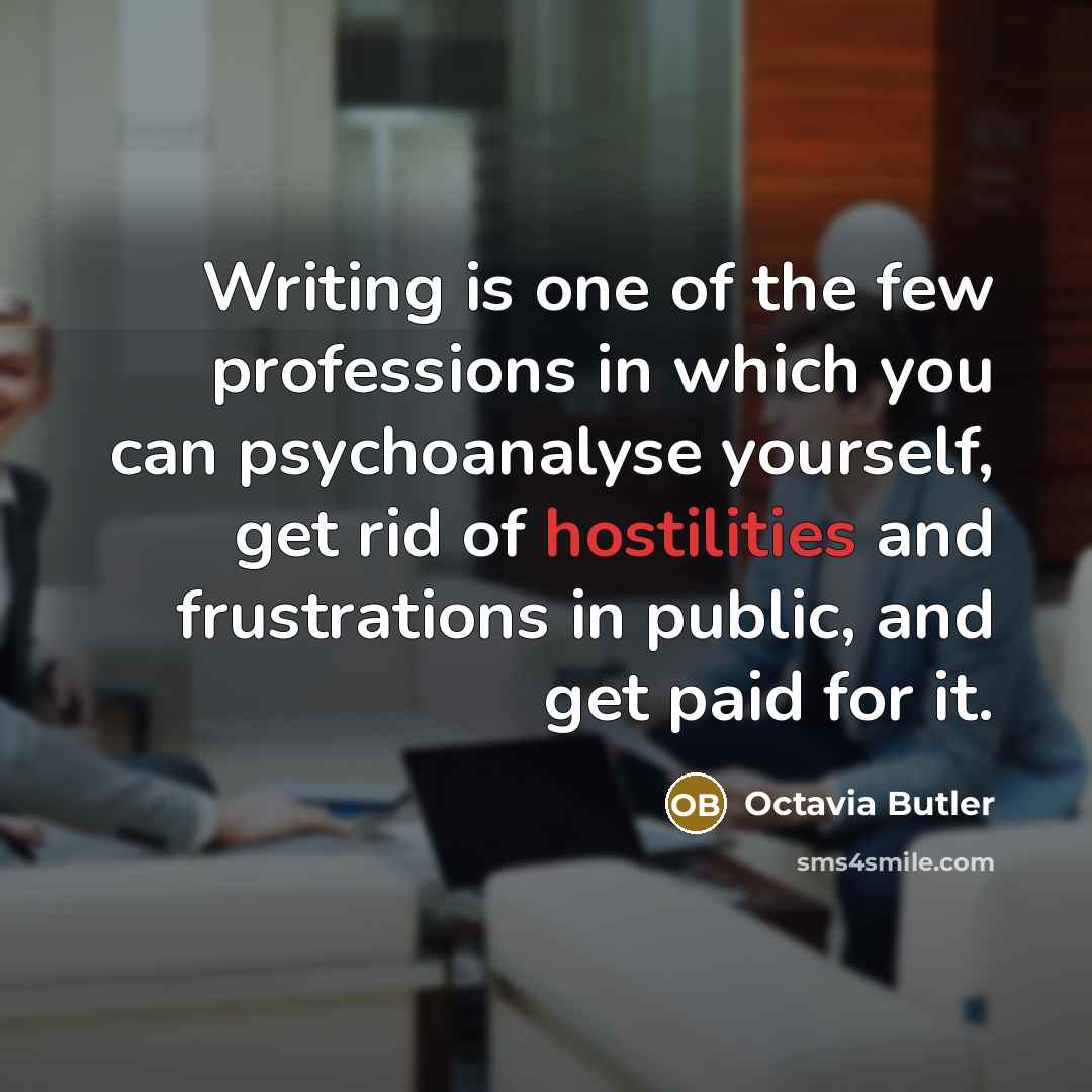 “Writing is one of the few professions in which you…” quote by Octavia Butler