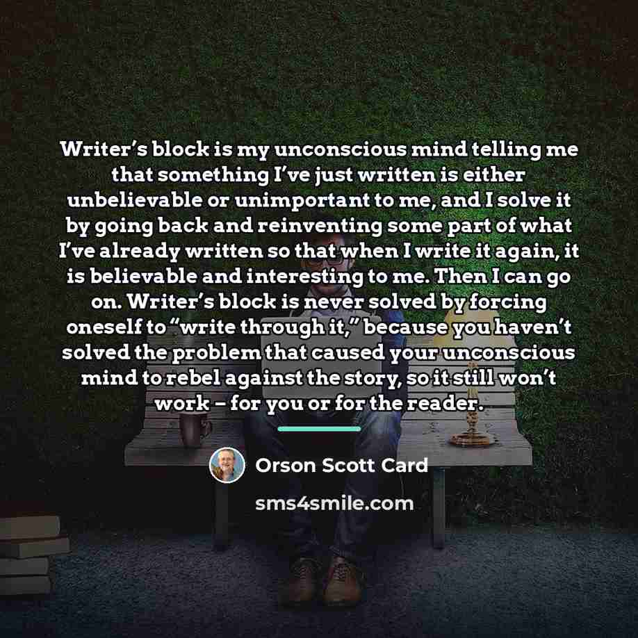 “Writer’s block is my unconscious mind telling me that something…” quote by Orson Scott Card