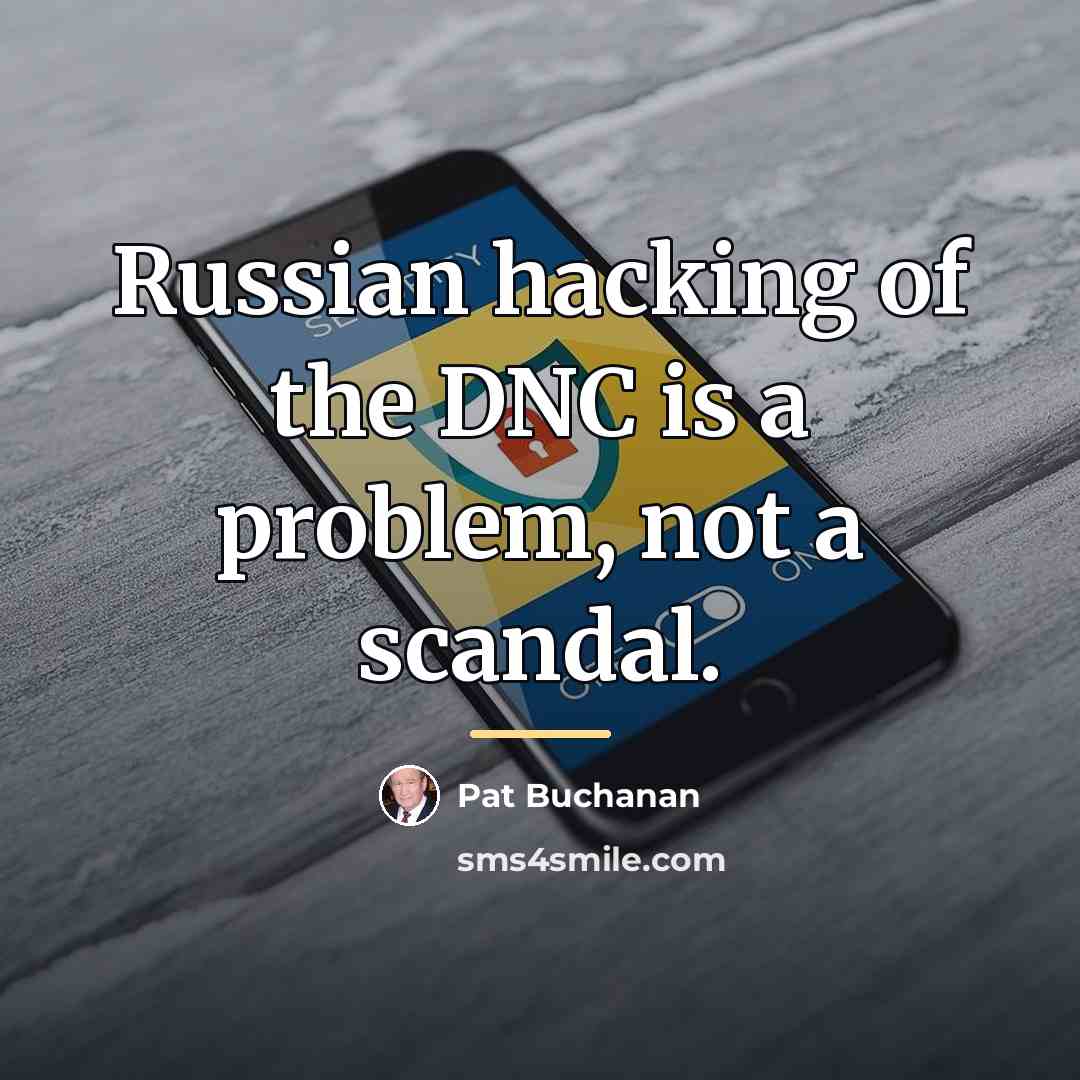 “Russian hacking of the DNC is a problem, not a…” quote by Pat Buchanan