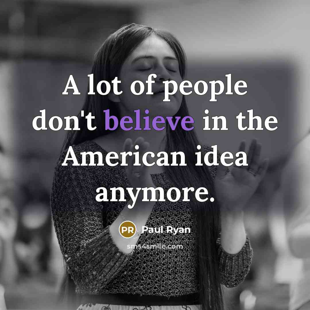 “A lot of people don't believe in the American idea…” quote by Paul Ryan