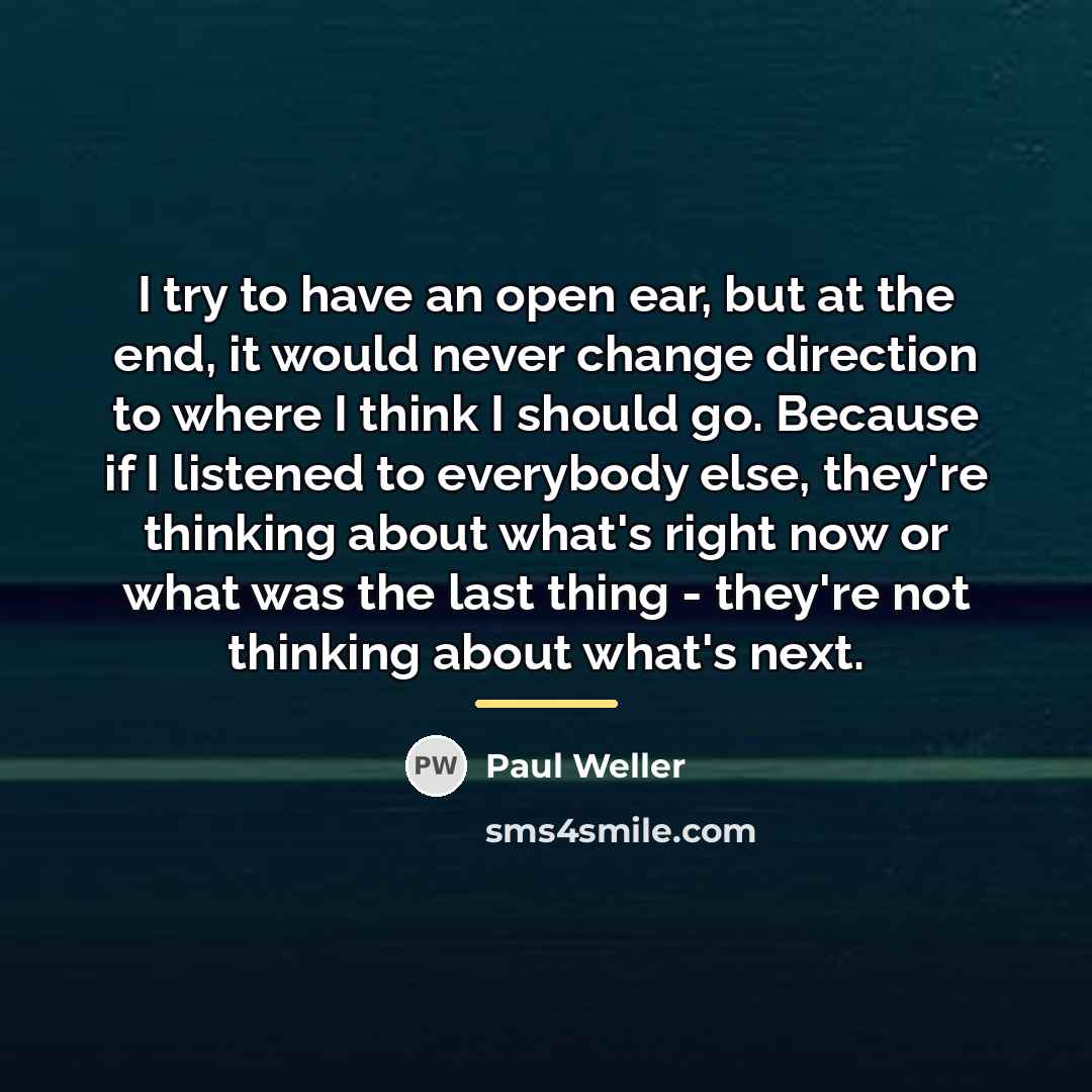 “I try to have an open ear, but at the…” quote by Paul Weller