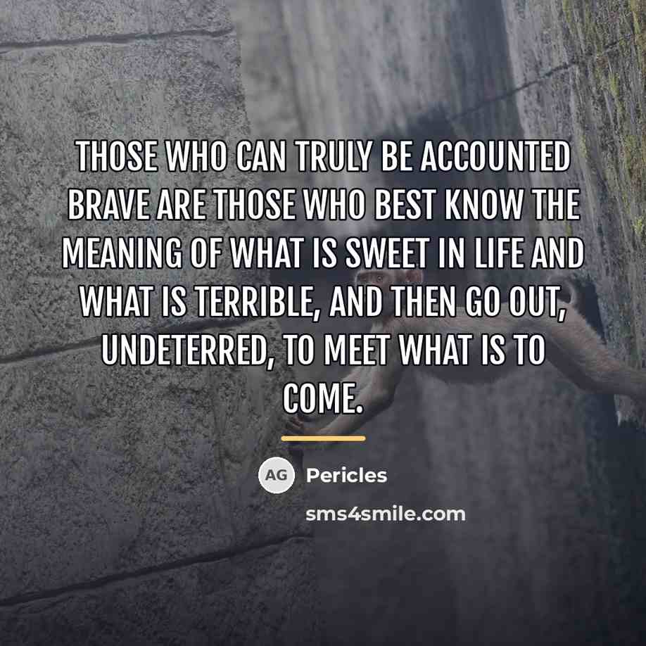 “Those who can truly be accounted brave are those who…” quote by Pericles
