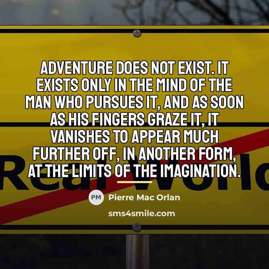 “Adventure does not exist. It exists only in the mind…” quote by Pierre Mac Orlan