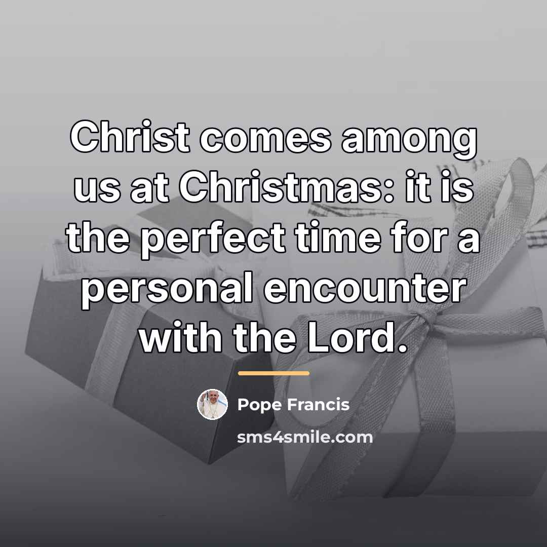 “Christ comes among us at Christmas: it is the perfect…” quote by Pope Francis