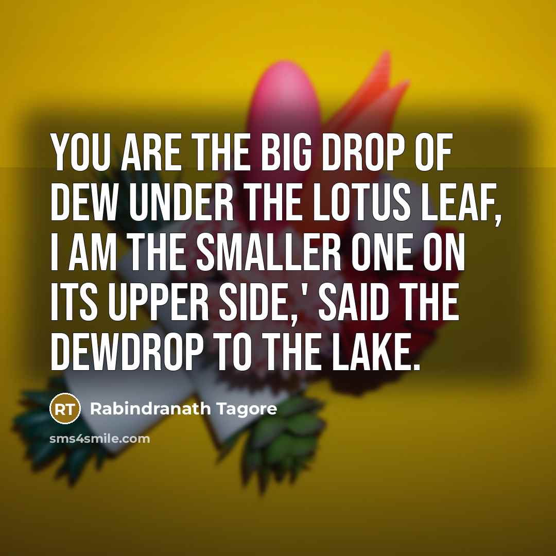 “YOU are the big drop of dew under the lotus…” quote by Rabindranath Tagore
