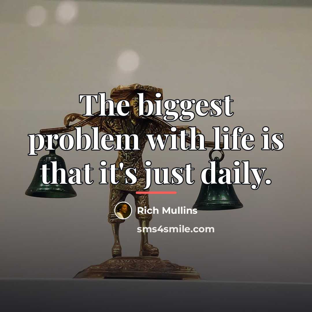 “The biggest problem with life is that it's just daily.…” quote by Rich Mullins