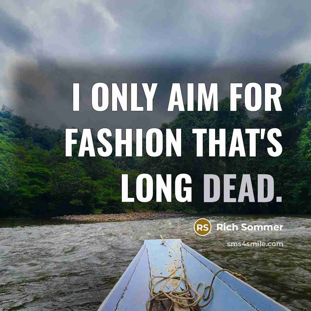 “I only aim for fashion that's long dead.…” quote by Rich Sommer