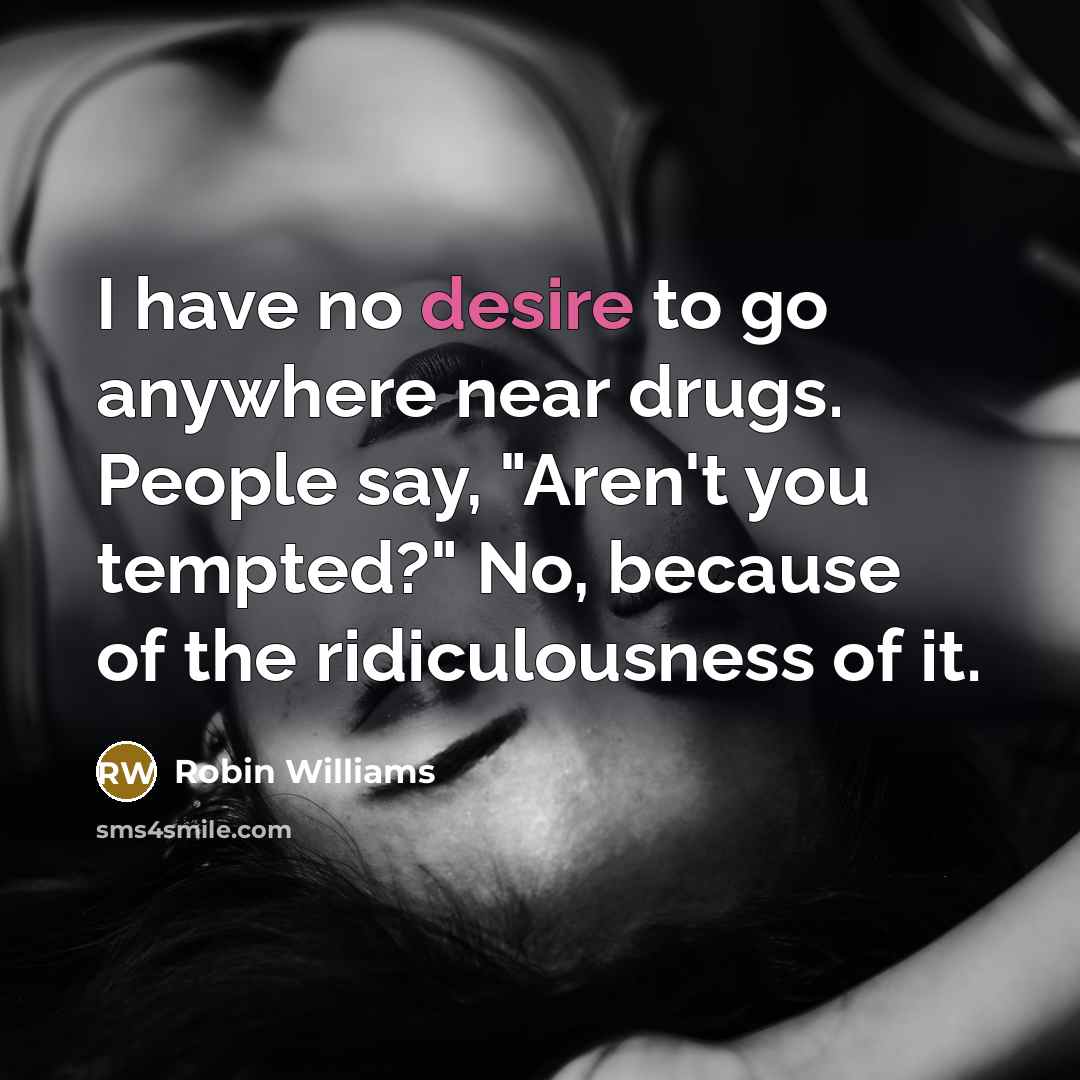 “I have no desire to go anywhere near drugs. People…” quote by Robin Williams