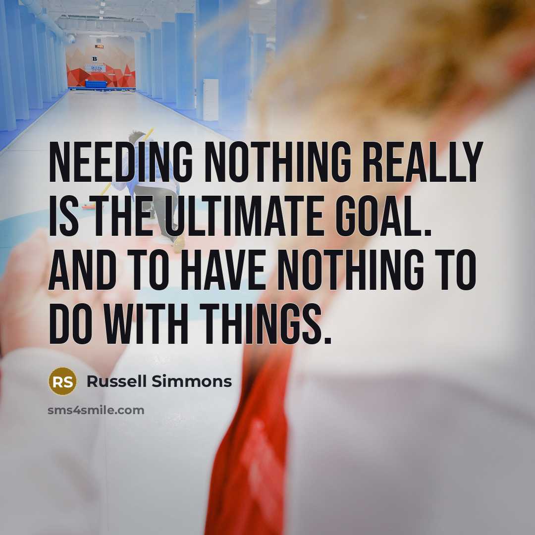 “Needing nothing really is the ultimate goal. And to have…” quote by Russell Simmons