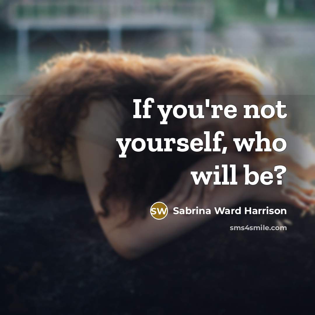 “If you're not yourself, who will be?…” quote by Sabrina Ward Harrison