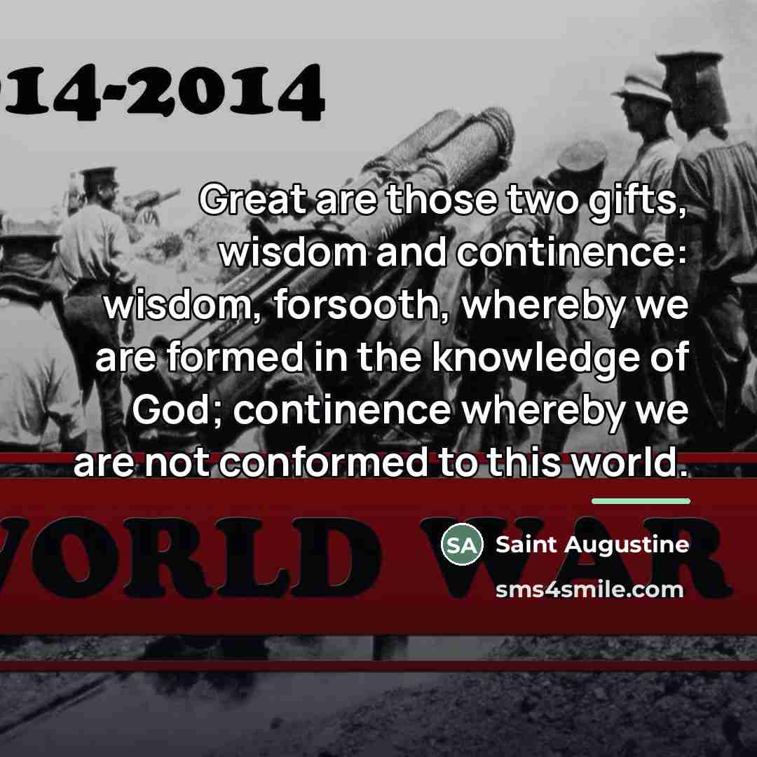 “Great are those two gifts, wisdom and continence: wisdom, forsooth,…” quote by Saint Augustine