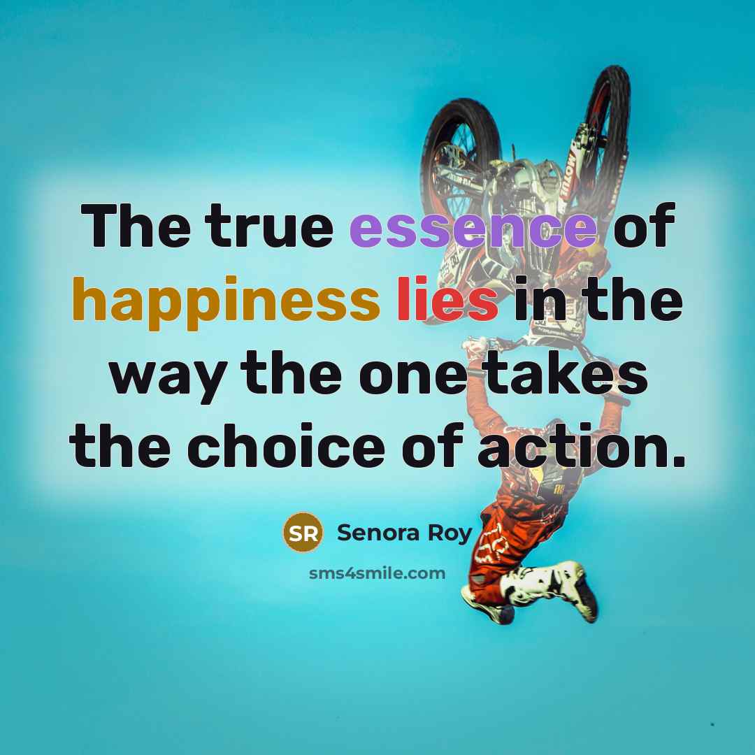 “The true essence of happiness lies in the way the…” quote by Senora Roy
